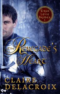 The Renegade's Heart, first in the True Love Brides series of medieval romances by Claire Delacroix