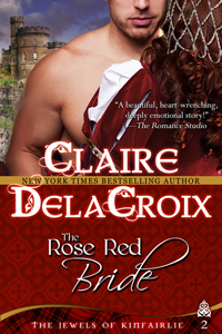 The Rose Red Bride, book #2 of the Jewels of Kinfairlie trilogy of Scottish medieval romances by Claire Delacroix