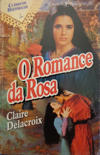 The Romance of the Rose, book #1 of the Rose trilogy of medieval romances by Claire Delacroix, Brazilian edition