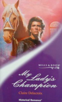 My Lady's Champion, book #1 of the Sayerne trilogy of medieval romances by Claire Delacroix, UK edition