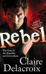 Rebel, book #3 of the Prometheus Project of urban fantasy romances by Claire Delacroix, out of print mass market edition