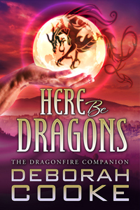 Here Be Dragons: The Dragonfire Companion by Deborah Cooke