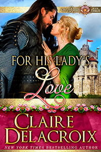 For His Lady's Love, #3 in the Rose series of medieval romances by Claire Delacroix