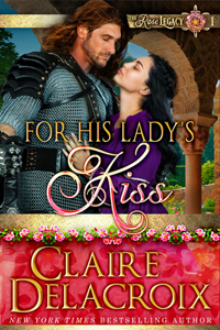 For His Lady's Kiss, book #1 of the Legacy of the Rose series of medieval romances by Claire Delacroix