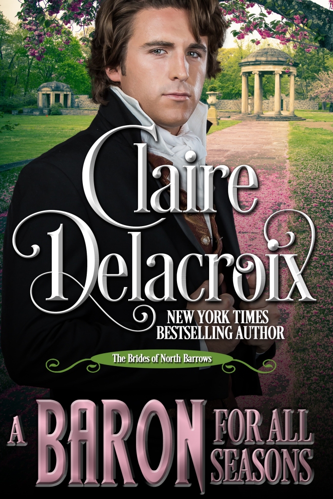 A Baron for All Seasons, book #3 of the Brides of North Barrows series of Regency romances by Claire Delacroix