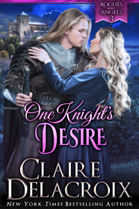 One Knight's Desire, book #3 of the Rogues & Angels sereis of medieval romances by Claire Delacroix