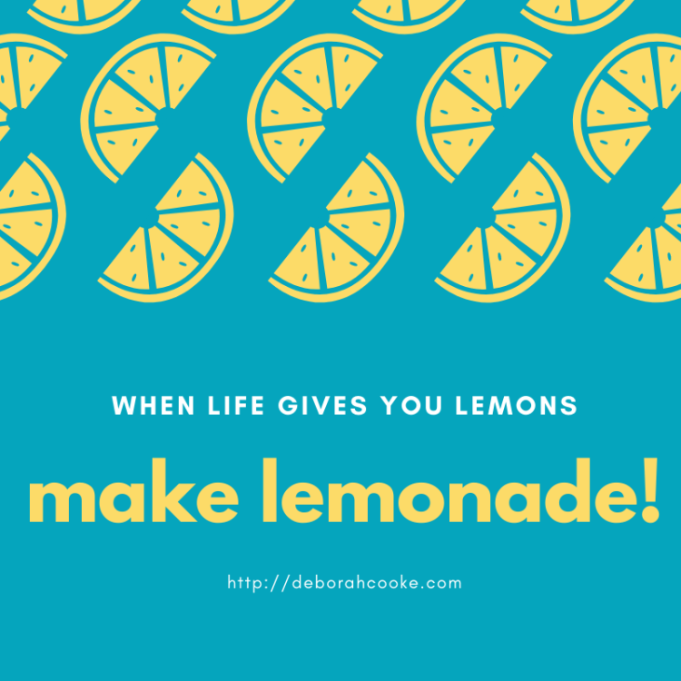 When life gives you lemons, make lemonade