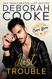 Just Trouble, book one of the Carpe Diem Café series of contemporary romances by Deborah Cooke