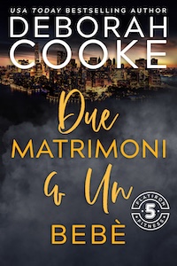 Due matrimoni & un bebè is the Italian edition of Two Weddings & a Baby, book five of the Flatiron Five Fitness series of contemporary romances by Deborah Cooke