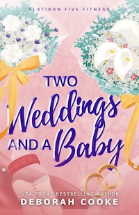 Two weddings & a Baby, a novella and #5 of the Flatiron Five Fitness series of contemporary romances by Deborah Cooke